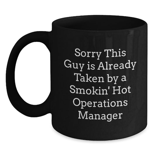 Funny Operations Manager Gifts from Friends Unique Black Coffee Mugs Sorry This Guy Is Already Taken by a Smokin' Hot Ops Manager for Graduation - Main