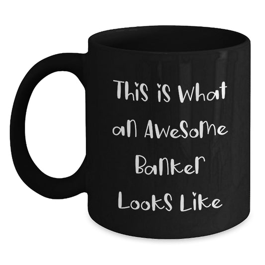 Funny Banker Gifts, This Is What An Awesome Banker Looks Like, Black Coffee Mug for Graduation, Gifts from Friends, Gifts for the Banker - Main