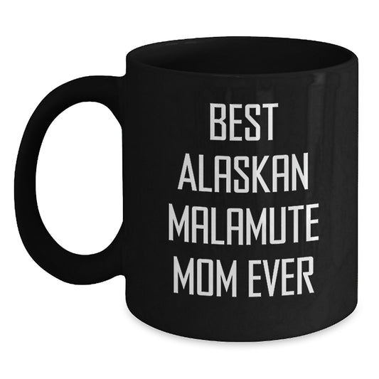 Funny Alaskan Malamute Dog Mom Gifts from Friends to Graduation Unique Gifts for Alaskan Malamute Dog Lovers on Best Alaskan Malamute Mom Ever Quote Black Coffee Mug - Main