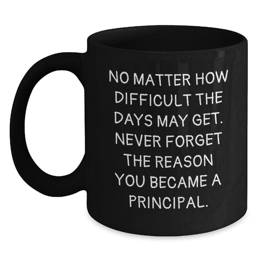 Gifts from Friends and Family, Inspirational Principal Quote, Black Coffee Mug, 11oz or 15oz, Birthday Unique Gifts for Him or Her - Main
