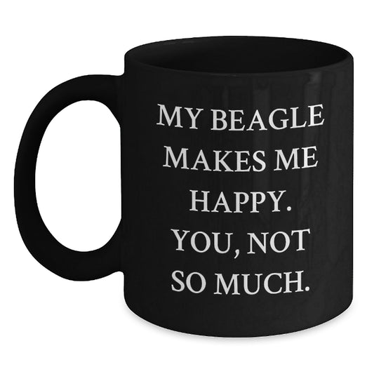 Funny Beagle Dog Lover Gifts, Black Coffee Mug for Beagle Dog's Birthday, 'My Beagle Makes Me Happy. You, Not So Much.' - Gifts from Friends to Family - Main