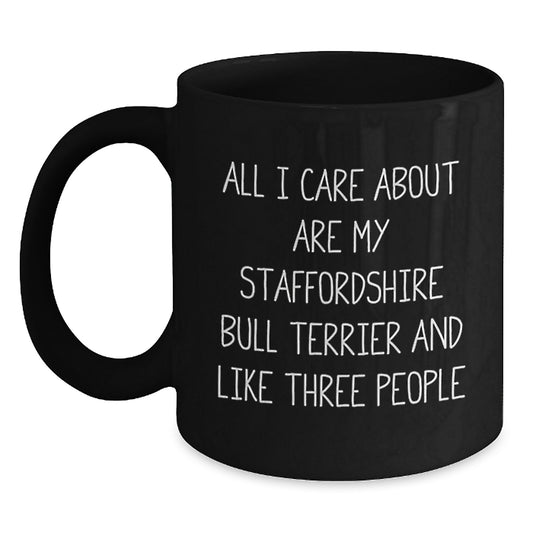 Funny Staffordshire Bull Terrier Dog Lover Gifts from Friends for Birthday - 'All I Care About Are My Staffordshire Bull Terrier And Like Three People' Quote on Black Coffee Mug - Main