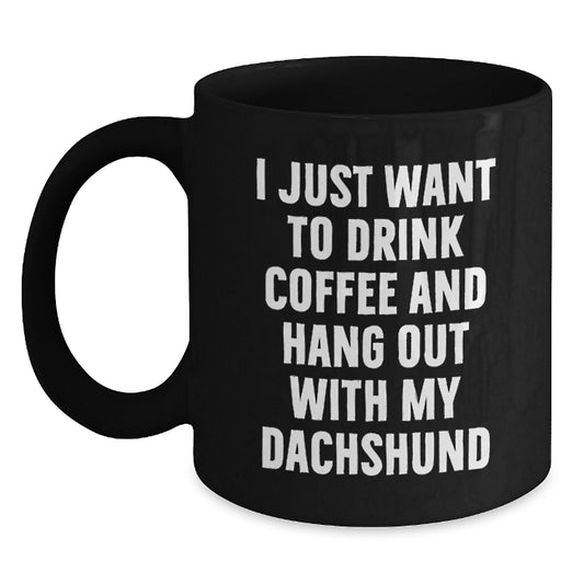 Dachshund Dog Lovers' Funny Coffee Mug, Gifts from Family for Birthday, 'I Just Want To Drink Coffee And Hang Out With My Dachshund', Black Ceramic Mug - Main