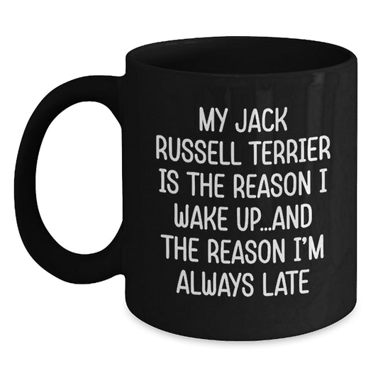 Funny Jack Russell Terrier Dog Gifts from Men to Friends - My Jack Russell Terrier Is The Reason I Wake Up...and The Reason I'm Always Late - Black Coffee Mug for Birthday Unique Gifts - Main