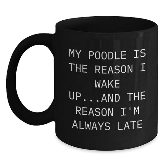 Funny Poodle Dog Mom Gifts from Women to Friends - My Poodle Is The Reason I Wake Up Black Coffee Mug, Birthday Unique Presents for Poodle Dog Enthusiasts - Main