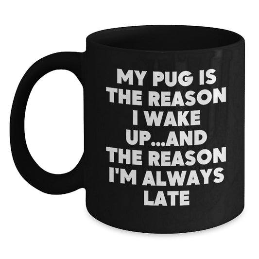 Funny Pug Dog Quotes Black Coffee Mug, Gifts from Friends and Family for Pug Dog Lovers, Birthday Unique Idea - Main
