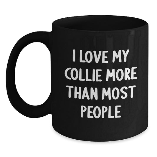 Funny Collie Dog Lover Gifts from Friends for Birthday - I Love My Collie More Than Most People Quote Black Coffee Mug - Main