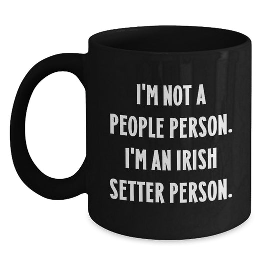 Irish Setter Dog Lover's Humorous Gift, 'I'm Not A People Person. I'm An Irish Setter Person.' Black Coffee Mug for Birthday - Main