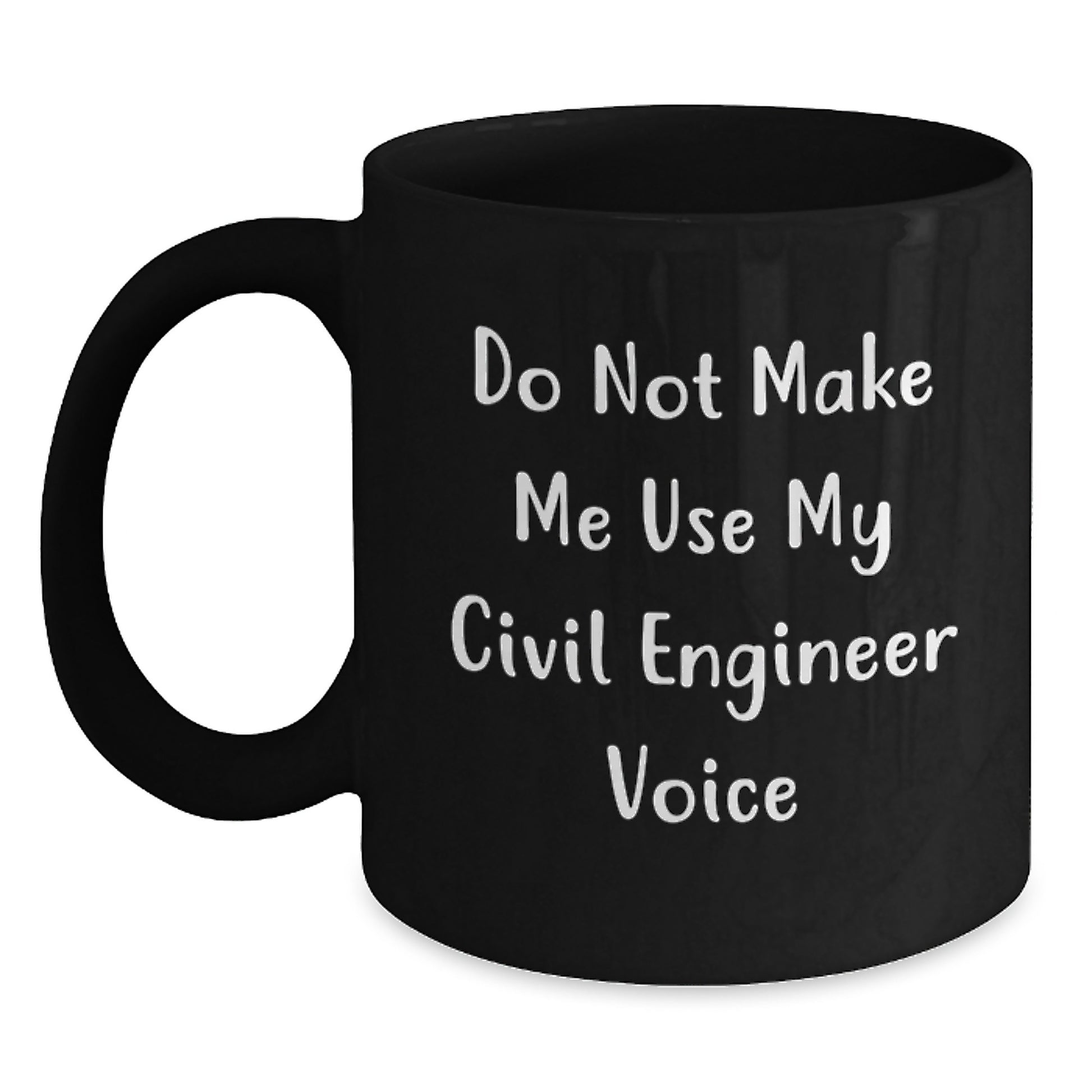 Funny Civil Engineer Gifts from Friends, Unique Black Coffee Mugs for Birthday, 'Do Not Make Me Use My Civil Engineer Voice', 11oz or 15oz, Microwave and Dishwasher Safe - Main
