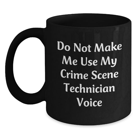 Funny Crime Scene Technician Black Coffee Mugs Gifts from Friends for Crime Scene Technician Birthday Unique Gifts, 'Do Not Make Me Use My Crime Scene Technician Voice', 11oz or 15oz - Main