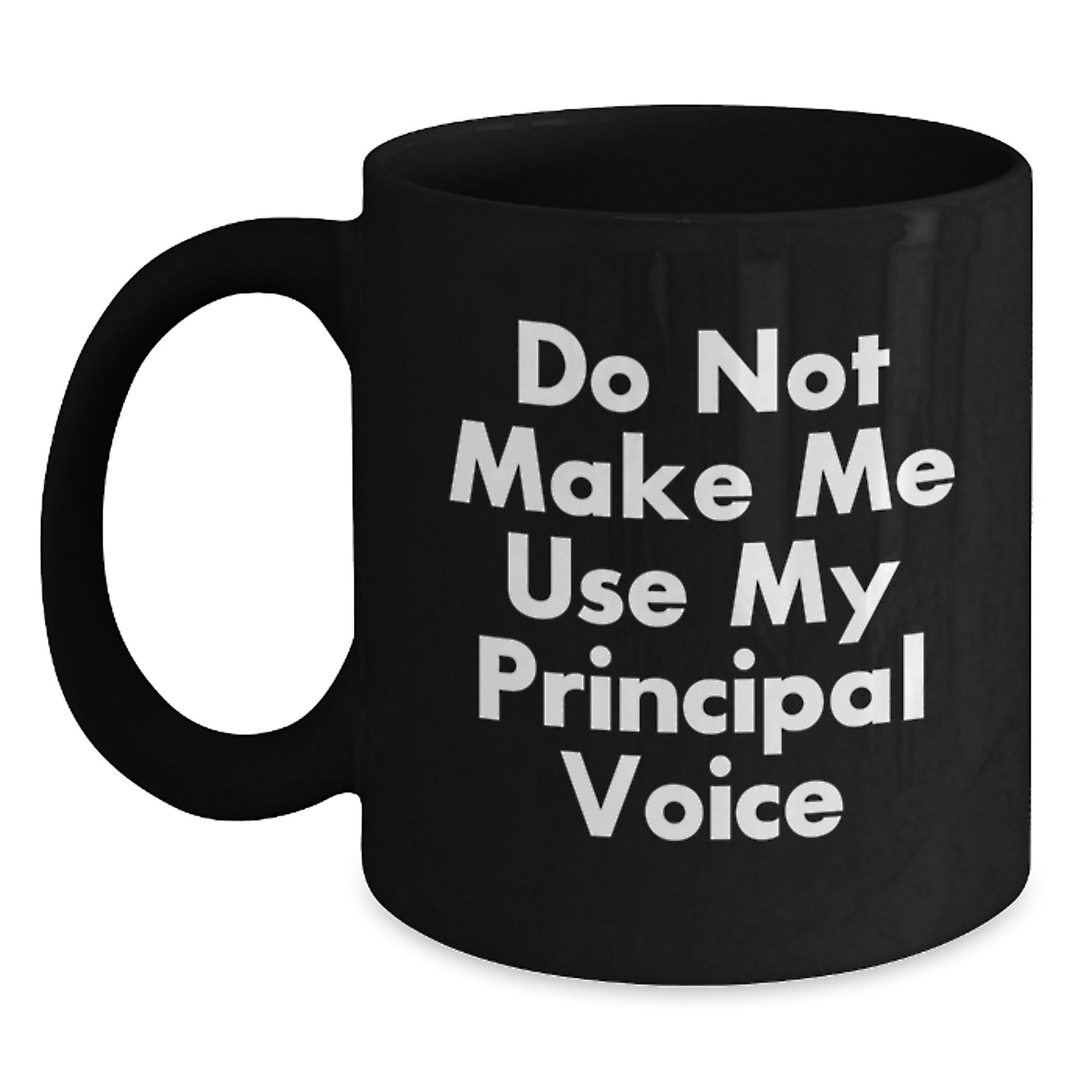 Funny Principal Gifts from Friends, Inspirational Black Coffee Mugs for Graduation, Do Not Make Me Use My Principal Voice, 11oz or 15oz - Main