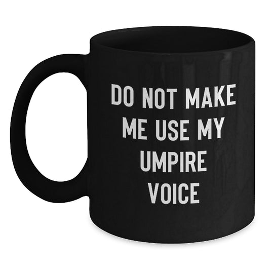 Funny Umpire Gifts from Friends, Unique Graduation Mugs for Men, Do Not Make Me Use My Umpire Voice, Black Coffee Mug - Main