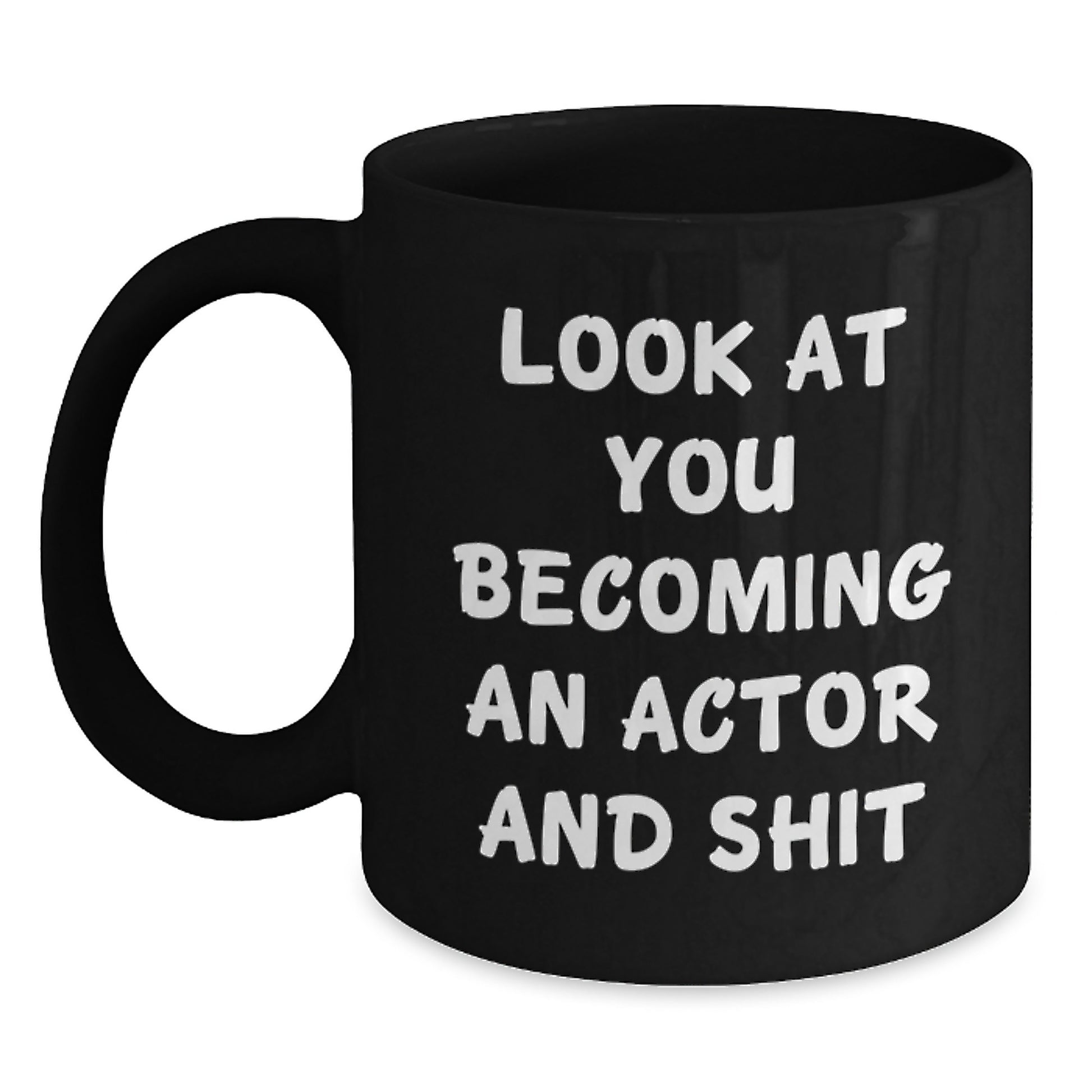 Funny Actor Gifts for Him or Her on Graduation Day, Black Coffee Mug with 'Look At You Becoming An Actor And Shit' Quote, Gifts from Friends or Family - Main