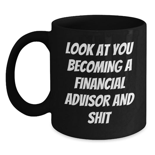 Financial Advisor Funny Mug Gifts from Friends to Financial Advisor, Graduation Unique Gifts, Black Coffee Mug Quote 'Look At You Becoming A Financial Advisor And Shit' - Main