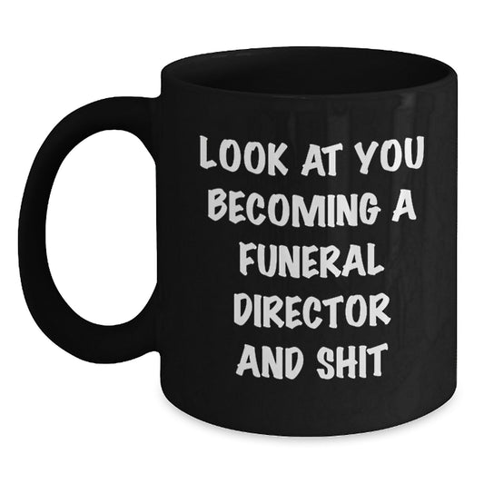 Funny Funeral Director Gifts, 'Look At You Becoming A Funeral Director And Shit' Black Coffee Mug, Gifts from Friends for Funeral Director's Birthday - Main