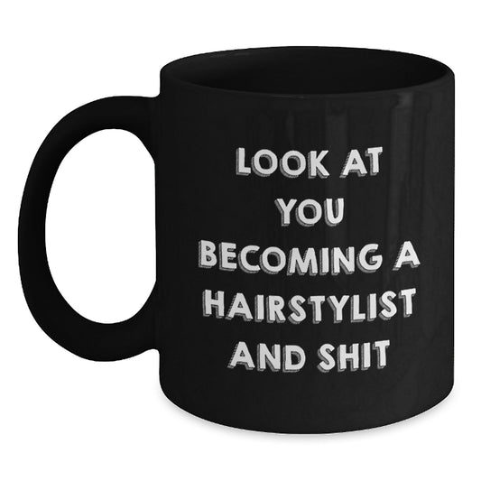 Hairstylist Gifts from Friends - Look At You Becoming A Hairstylist And Shit Funny Quote Black Coffee Mug for Birthday - Main