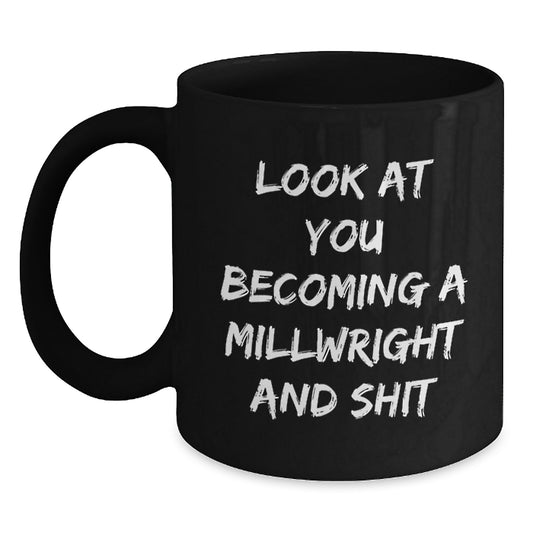 Millwright Gifts Funny Quote Black Coffee Mug for Men or Women Friends Coworkers Family Graduation Unique Gifts from - Main