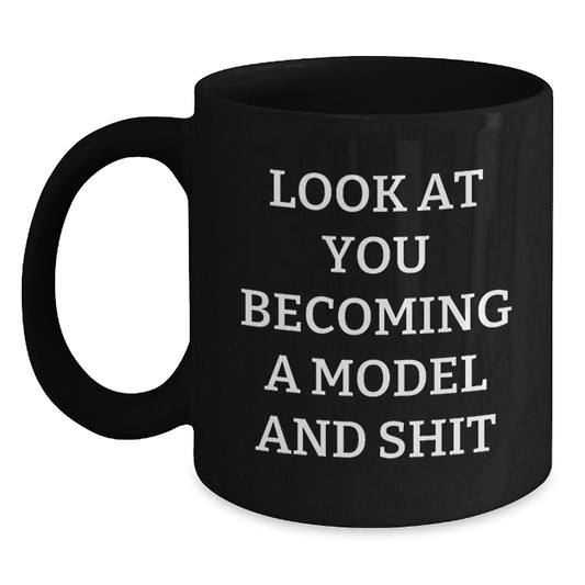 Funny Model Gifts for Birthday, Black Coffee Mug with 'Look At You Becoming A Model And Shit' Quote, Gifts from Friends and Family - Main