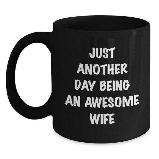 Funny Wife Gifts, Just Another Day Being An Awesome Wife Black Coffee Mug, Graduation Unique Gifts from Family for Wife, 11oz or 15oz Microwave and Dishwasher Safe - Main