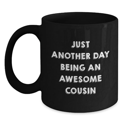 Funny Cousin Gift, Just Another Day Being An Awesome Cousin, Black Coffee Mug for Birthday, Gifts from Family, Gifts for Cousin - Main