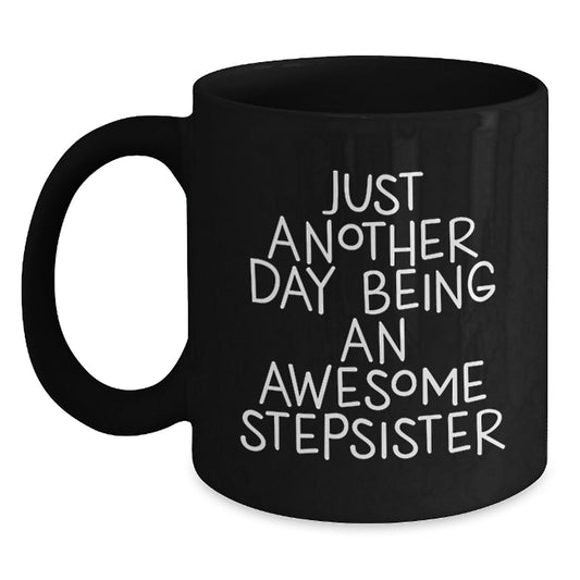 Funny Stepsister Gifts from Mom, Black Coffee Mug for Stepsister's Graduation, Just Another Day Being An Awesome Stepsister - Main
