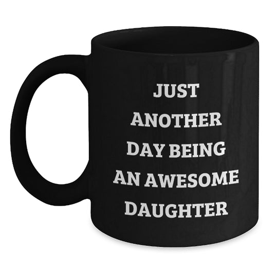 Funny Daughter Gifts from Mom - Just Another Day Being An Awesome Daughter Quote Black Coffee Mug, Birthday Unique Gifts for Daughter - Main