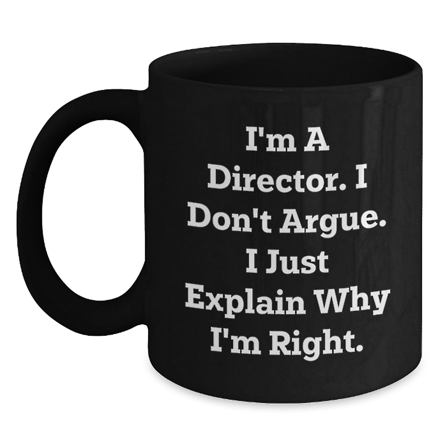 Funny Director Quotes Gifts from Friends to Gift for Director, Black Coffee Mug, Birthday Unique Gifts, I'm Right, Ceramic Mug, Microwave Safe - Main