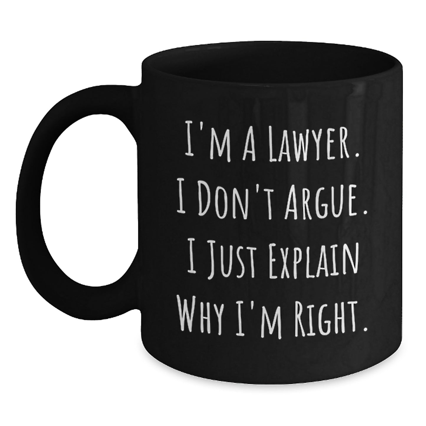 Funny Lawyer Gifts for Birthday | I'm A Lawyer. I Just Explain Why I'm Right. - Black Coffee Mug from Friends - Main