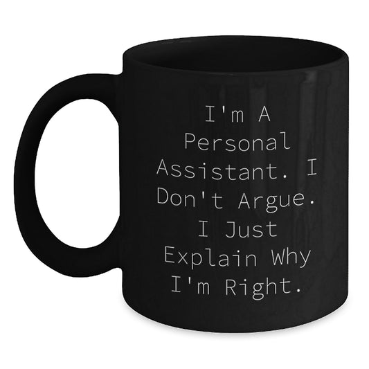 Funny Personal Assistant Gifts from Men to Men, Personal Assistant Black Coffee Mug for Graduation, 'I Don't Argue, I Just Explain Why I'm Right' Quote - Main