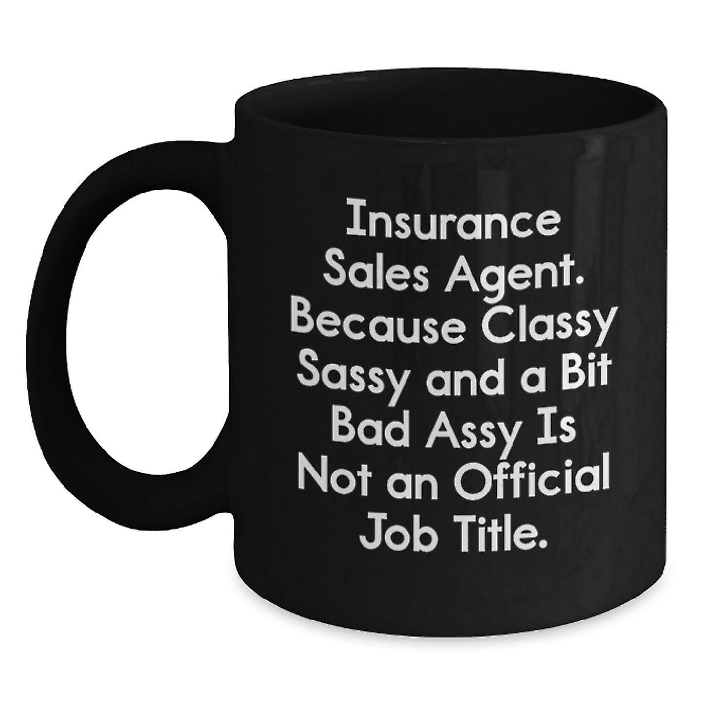 Insurance Sales Agent Sassy Birthday Unique Gift for Men, Funny Quote Black Coffee Mug, 11oz or 15oz, Microwave and Dishwasher Safe Gifts from Friends, Coworkers, Family to Insurance Sales Agent - Main