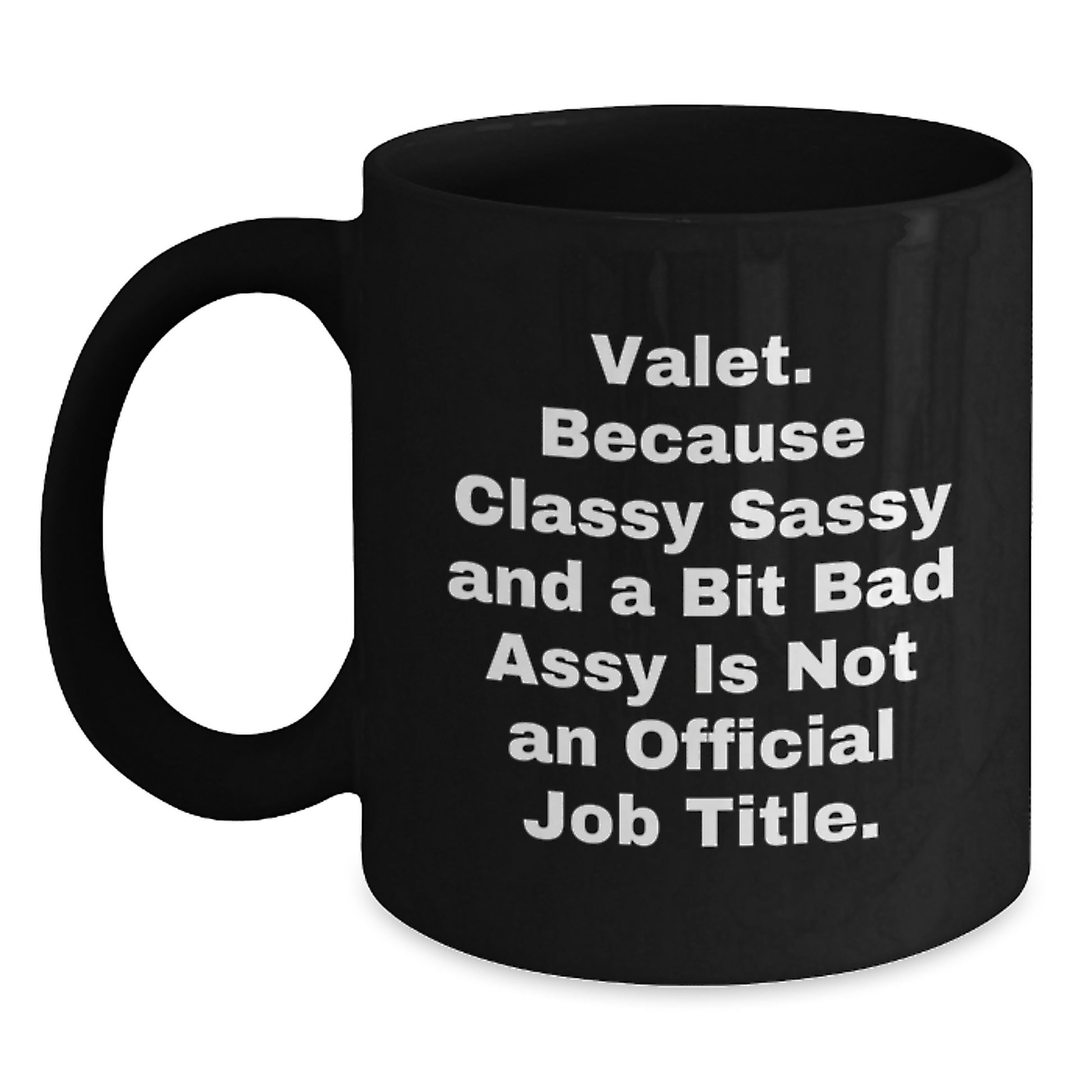 Valet Gifts from Friends, Valet's Black Coffee Mug, 'Valet. Because Classy Sassy And A Bit Fearlessy Is Not An Official Job Title.' Funny Quote, Birthday Unique Gifts - Main