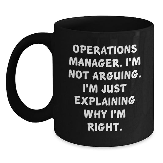 Funny Operations Manager Gift, 'I'm Not Arguing, I'm Just Explaining Why I'm Right' Black Coffee Mug, Gifts from Friends for Operations Manager Birthday - Main