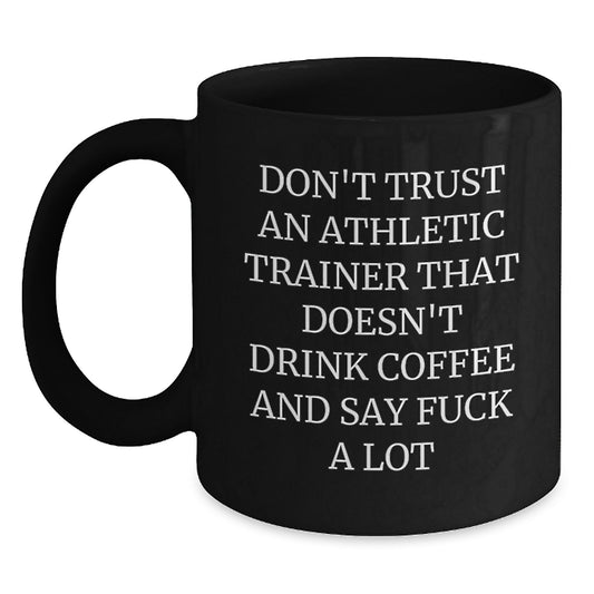 Funny Athletic Trainer Black Coffee Mug Gifts from Men to Graduation for Friends, Coworkers, Family with 'Don't Trust An Athletic Trainer That Doesn't Drink Coffee And Say F--k A Lot' - Main