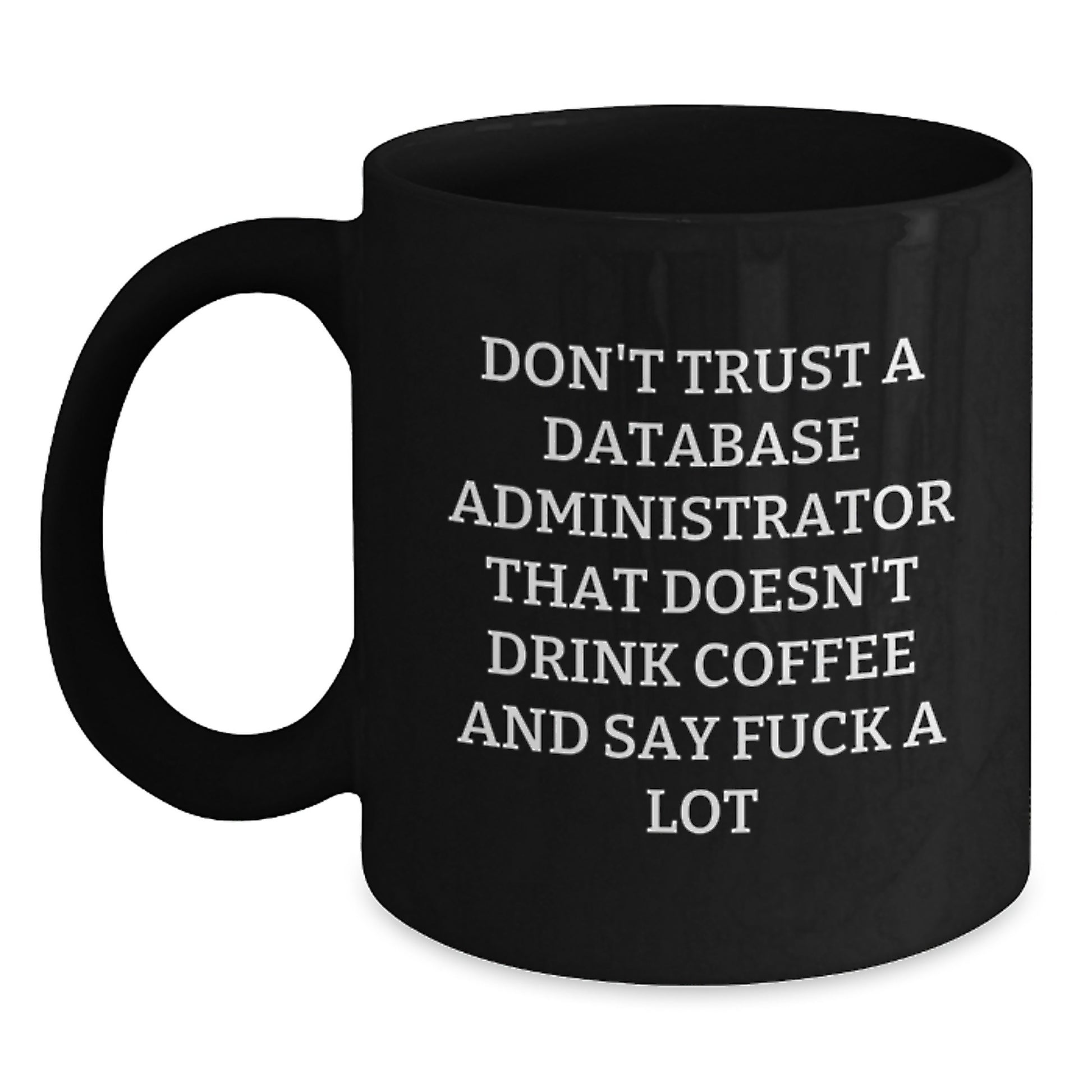Funny Database Administrator Gifts, Black Coffee Mug, 'Don't Trust... Say F--k A Lot' Quote, Birthday Unique Gifts from Friends to Colleagues - Main