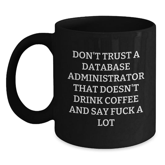 Funny Database Administrator Gifts, Black Coffee Mug, 'Don't Trust... Say F--k A Lot' Quote, Birthday Unique Gifts from Friends to Colleagues - Main