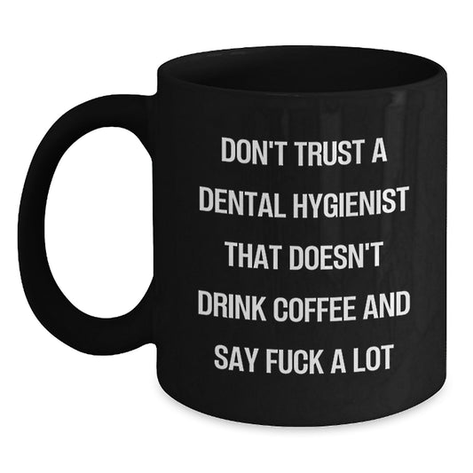 Funny Dental Hygienist Gifts for Men from Coworkers - Black Coffee Mug, Inappropriate Quote, 11oz or 15oz, Microwave and Dishwasher Safe, Ideal Gift for Graduation - Main