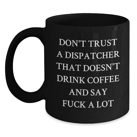 Funny Dispatcher Gifts from Friends for Graduation, Black Coffee Mug with 'Don't Trust a Dispatcher' Quote - Main