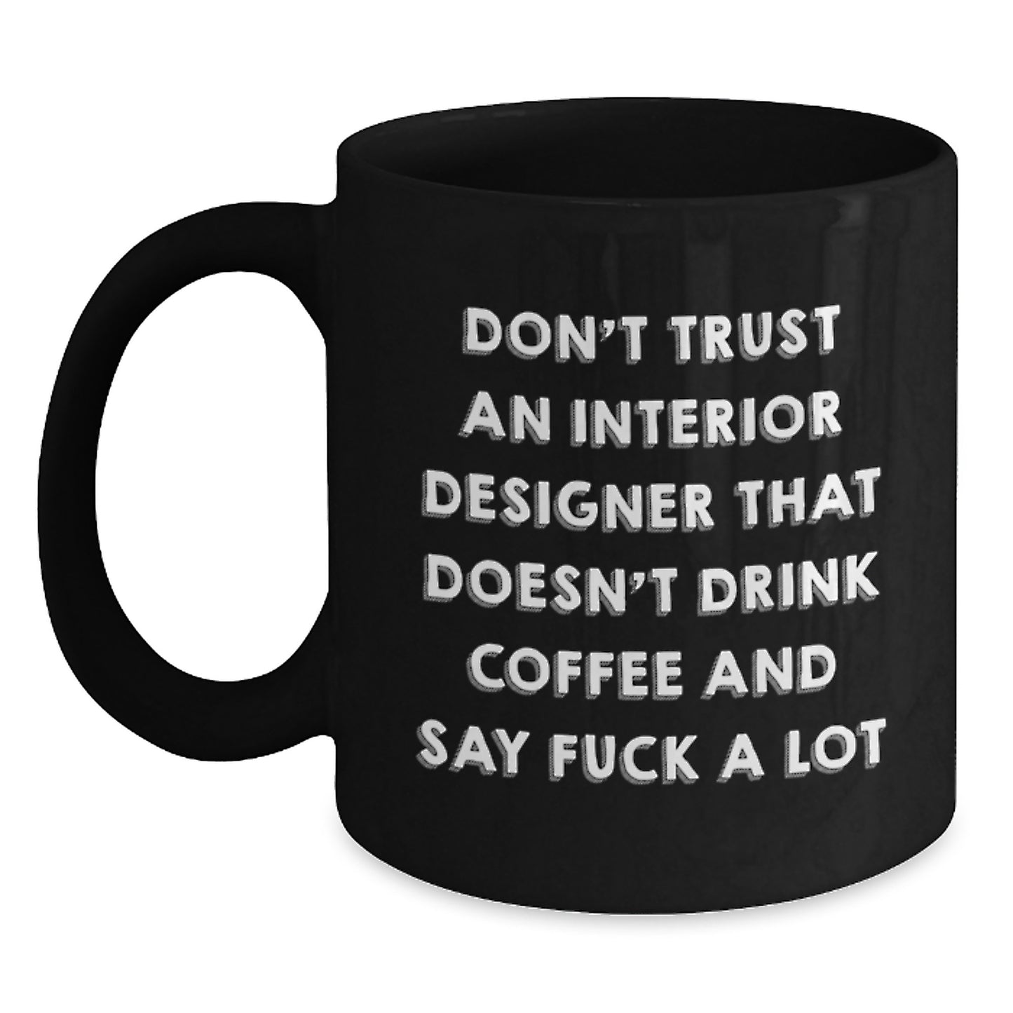 Funny Interior Designer Gifts, 'Don't Trust An Interior Designer...' Black Coffee Mug for Graduation, Gifts from Friends, Coworkers or Family - Main