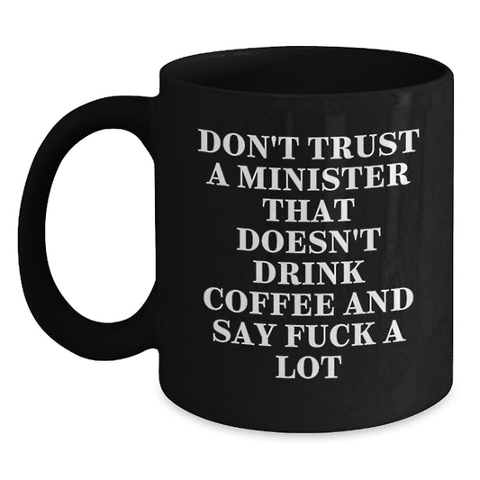 Minister Funny Coffee Mug Gifts from Friends for Birthday, 'Don't Trust A Minister That Doesn't Drink Coffee And Say F--k A Lot', Black 11oz or 15oz - Main