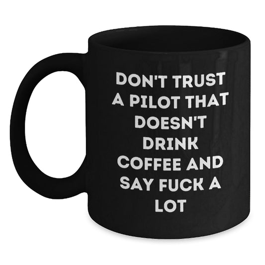 Funny Pilot Gifts for Graduation, Black Coffee Mug with 'Don't Trust A Pilot That Doesn't Drink Coffee And Say F**k A Lot' Quote, Gifts from Friends to Pilot, Pilot Unique Gifts - Main