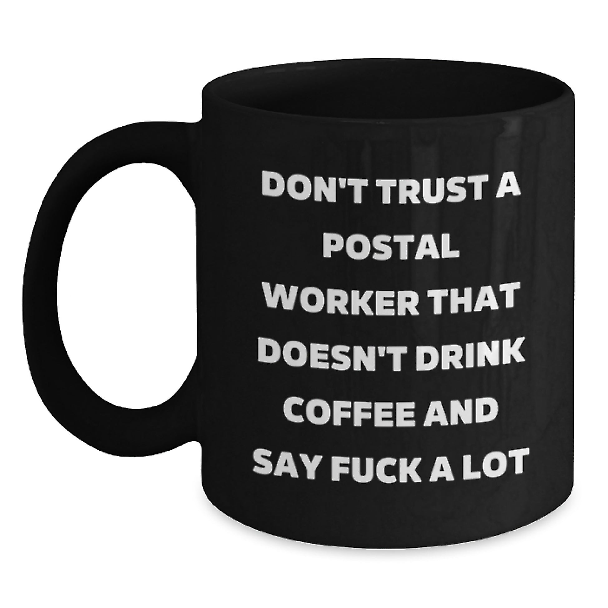 Funny Postal Worker Gifts from Friends for Birthday - Don't Trust a Postal Worker That Doesn't Drink Coffee and Say 'F--k a Lot' Black Coffee Mug - Main