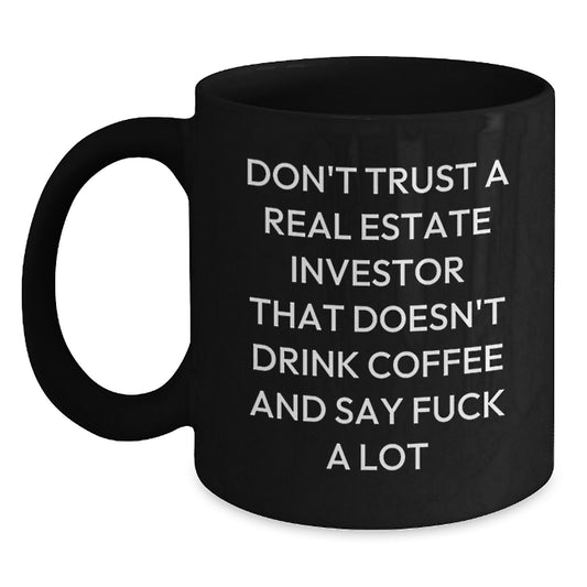 Funny Real Estate Investor Gifts, Don't Trust A Real Estate Investor That Doesn't Drink Coffee And Say F--k, Black Coffee Mug Gifts for Men, Unique Graduation Gifts from Friends - Main