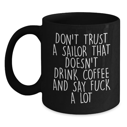 Funny Sailor Gifts, Black Coffee Mug for Graduation, Don't Trust A Sailor - Unique Mugs from Friends, Gifts for Men, Women, Coworkers - Main