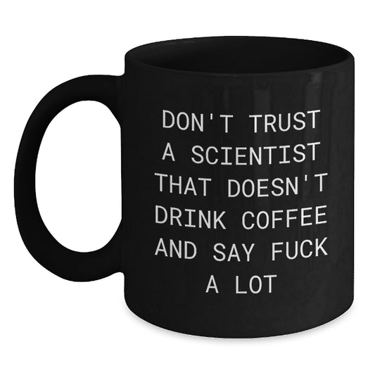 Funny Scientist Gifts for Birthday - Black Coffee Mug with 'Don't Trust A Scientist That Doesn't Drink Coffee And Say F--k A Lot' Quote, Gifts from Men, Women, Friends, Coworkers, Family - Main