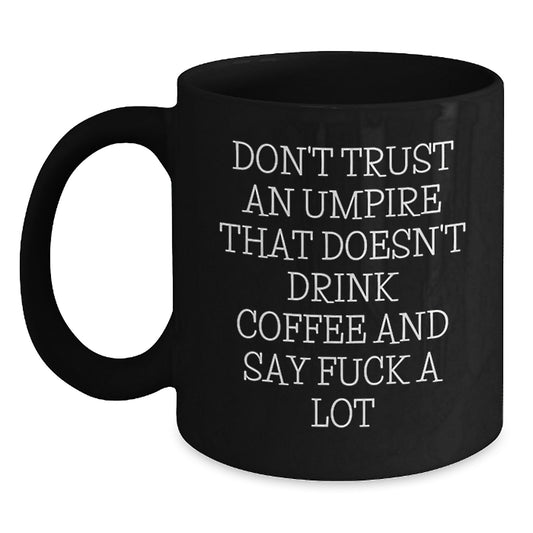 Funny Umpire Gifts, Umpire Black Coffee Mug for Graduation, Don't Trust An Umpire That Doesn't Drink Coffee And Say 'F--k A Lot', Gifts from Friends, Gifts for Umpire - Main