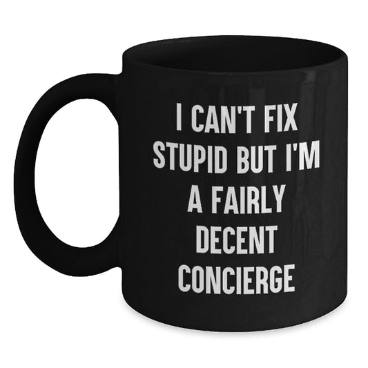 Funny Concierge Gifts for Him - I Can't Fix Stupid But I'm A Fairly Decent Concierge Black Coffee Mug, Microwave and Dishwasher Safe, Birthday Unique Gifts from Men to Friends - Main