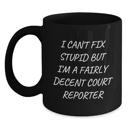 Funny Court Reporter Gifts from Men to Friends, Court Reporter Black Coffee Mug for Graduation, I Can't Fix Stupid But I'm A Fairly Decent Court Reporter - Main