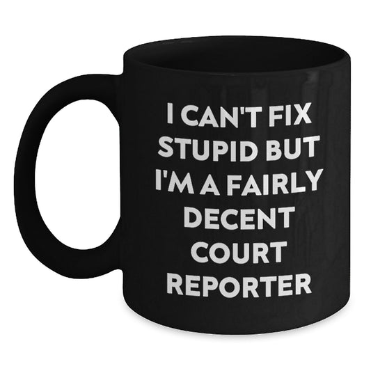 Funny Court Reporter Quotes Black Coffee Mug, I Can't Fix Stupid But I'm A Fairly Decent Court Reporter, Gifts for Court Reporters from Friends, Unique Graduation Gifts - Main