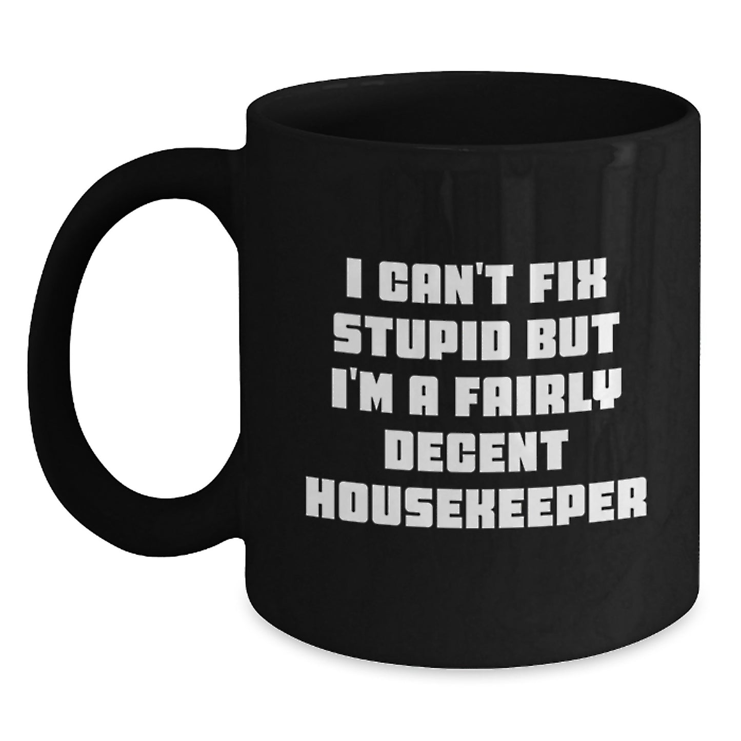 Funny Housekeeper Gifts for Her - I'm A Fairly Decent Housekeeper Black Coffee Mug, Birthday Unique Presents for Coworkers, Friends, Family - Main