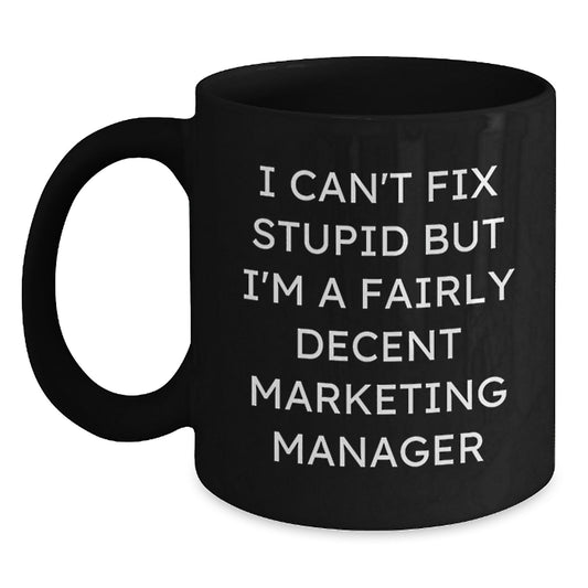 Funny Marketing Manager Gifts from Friends, Coworkers, or Family - I Can't Fix Stupid But I'm A Fairly Decent Marketing Manager Black Coffee Mug for Marketing Manager Birthday - Main